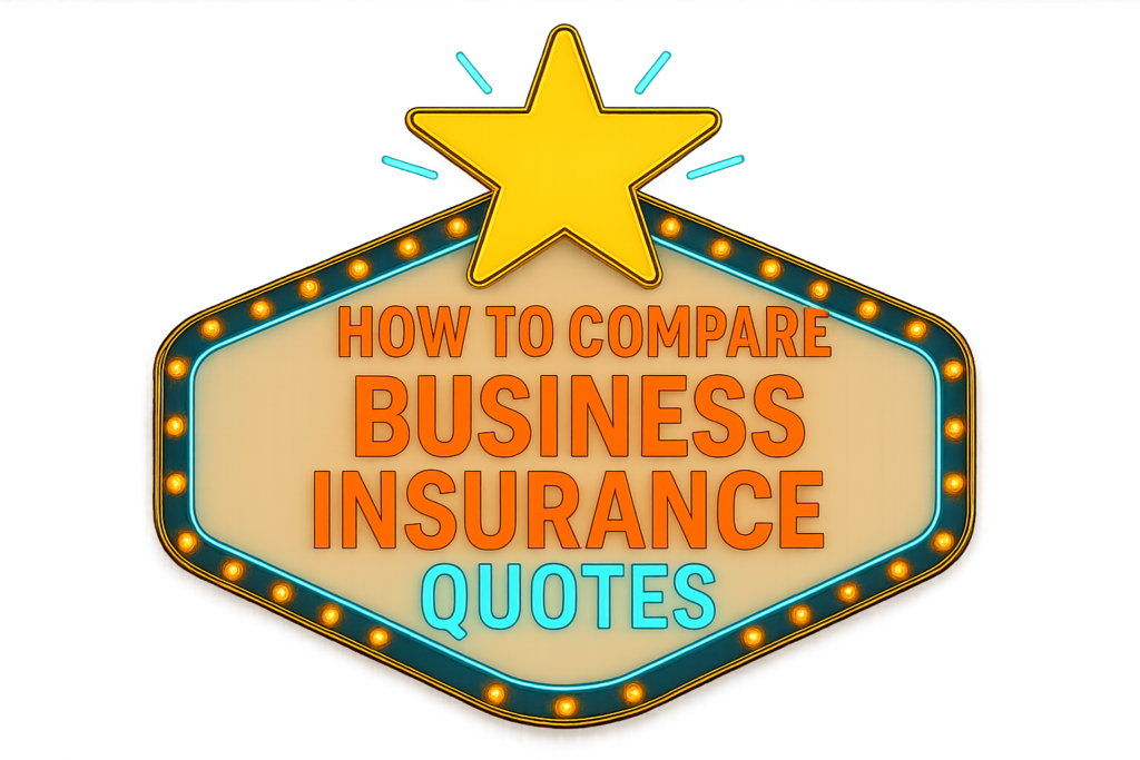 How to Compare Business Insurance Quotes and Choose the Right Coverage