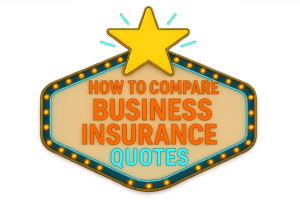 How to Compare Business Insurance Quotes and Choose the Right Coverage