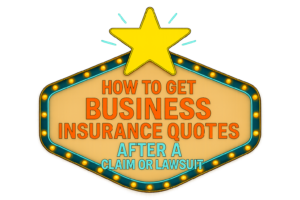 How to Get Business Insurance Quotes After a Claim or Lawsuit